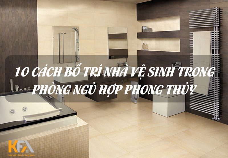Thiết kế phòng ngủ có nhà vệ sinh đẹp và hợp phong thủy
