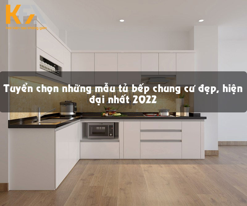 25+ Mẫu Tủ Bếp Chung Cư Nhỏ Đẹp, Giá Rẻ, Thịnh Hành Nhất 2022